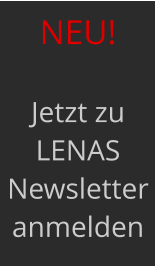NEU!   Jetzt zu LENAS Newsletter anmelden